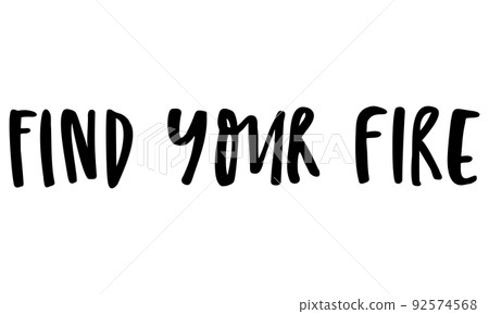 Find Your Fire. Handwritten text. Modern calligraphy. Inspirational quote. Isolated on white Find Your Fire. Handwritten text. Modern calligraphy. Inspirational quote. Isolated on white 92574568