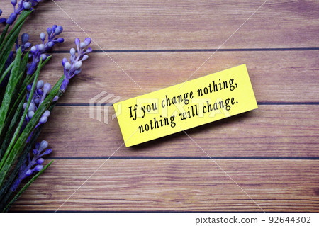 Motivational quote - If you change nothing, nothing will change. Motivational quote - If you change nothing, nothing will change. 92644302