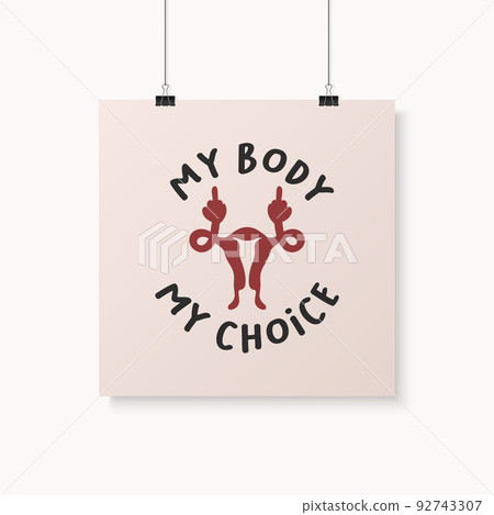 My Body My Choice Sign. Wome's Rights Poster, Demanding Continued Access to Abortion After the Ban on Abortions, Roe vs Wade. Protest, Feminism Concept Placard, Card 92743307