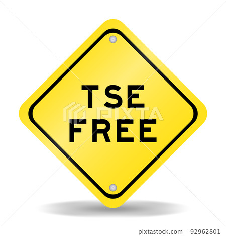 Yellow color transportation sign with word TSE (Transmissible Spongiform Encephalopathy) free on white background Yellow color transportation sign with word TSE (Transmissible Spongiform Encephalopathy) free on white background 92962801