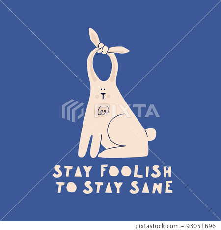 Lettering Stay foolish to stay sane. Cartoon rabbit with long, knotted ears. Vector hand drawing illustration. Greeting funny postcard. 93051696