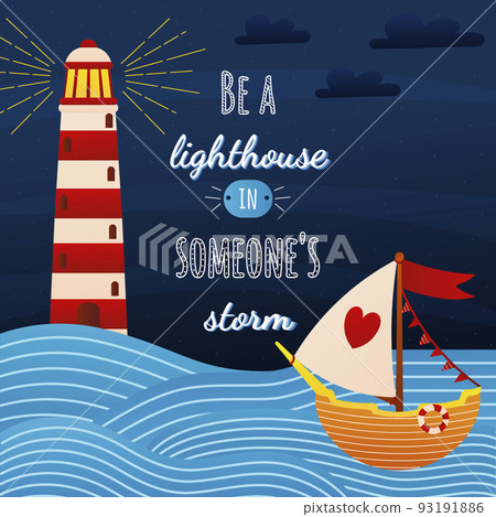 Be a lighthouse in someones storm lettering with cartoon style lighthouse and boat in the ocean, poster design Be a lighthouse in someones storm lettering with cartoon style lighthouse and boat in the ocean, poster design 93191886