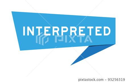 Blue color speech banner with word interpreted on white background Blue color speech banner with word interpreted on white background 93256319
