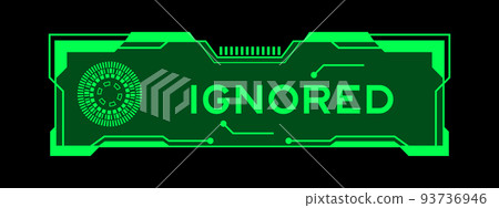 Green color of futuristic hud banner that have word ignored on user interface screen on black background Green color of futuristic hud banner that have word ignored on user interface screen on black background 93736946