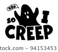 Halloween funny quote with ghost So I creep. Boo. Vector typographic poster. 94153453
