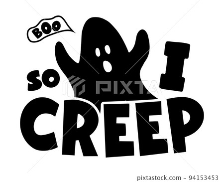 Halloween funny quote with ghost So I creep. Boo. Vector typographic poster. Halloween funny quote with ghost So I creep. Boo. Vector typographic poster. 94153453