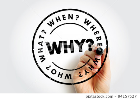 WHY? Question word and questions whose answers are considered basic in information gathering or problem solving 94157527