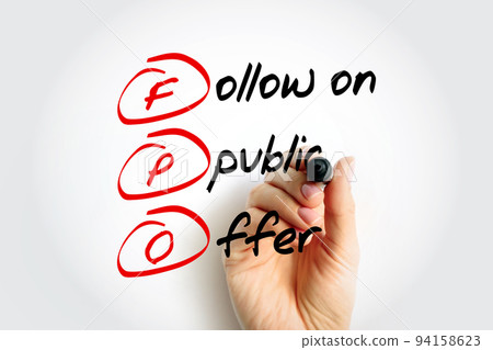 FPO Follow on Public Offer - issuance of shares to investors by a company listed on a stock exchange, acronym text concept background FPO Follow on Public Offer - issuance of shares to investors by a company listed on a stock exchange, acronym text concept background 94158623
