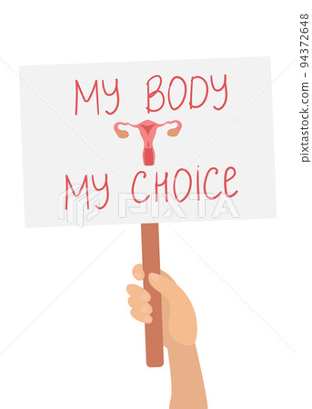 Hands holding a poster My body - my choice. Women s right to legal abortion. Protest against abortion ban. Vector flat illustration Hands holding a poster My body - my choice. Women s right to legal abortion. Protest against abortion ban. Vector flat illustration 94372648