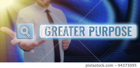 Sign displaying Greater PurposeExtend in average conforming the moral order of the universe. Business approach Extend in average conforming the moral order of the universe 94373095