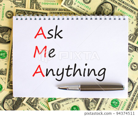 AMA ask me anything symbol. Concept words AMA ask me anything on white note on a beautiful background from dollar bills. Metallic pen. Business and AMA ask me anything concept. Copy space. AMA ask me anything symbol. Concept words AMA ask me anything on white note on a beautiful background from dollar bills. Metallic pen. Business and AMA ask me anything concept. Copy space. 94374511