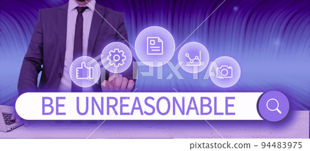 Inspiration showing sign Be UnreasonableBehaving not in accordance with practical realities. Concept meaning Behaving not in accordance with practical realities Inspiration showing sign Be UnreasonableBehaving not in accordance with practical realities. Concept meaning Behaving not in accordance with practical realities 94483975