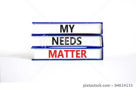 My needs matter symbol. Concept words My needs matter on books. Beautiful white table white background. Business, psychological and my needs matter concept. Copy space. My needs matter symbol. Concept words My needs matter on books. Beautiful white table white background. Business, psychological and my needs matter concept. Copy space. 94614133