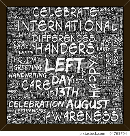 International Left-handers Day in word cloud collage illustration. Left Handers Day is observed annually on August 13 to celebrate uniqueness and differences of left-handed individuals 94765794
