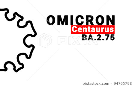 Inscription Omicron Centaurus BA.2.75 on white background with abstract virus strain model. Omicron Ba is subvariant coronavirus COVID-19 mutations. New pandemic variant 2022 94765798
