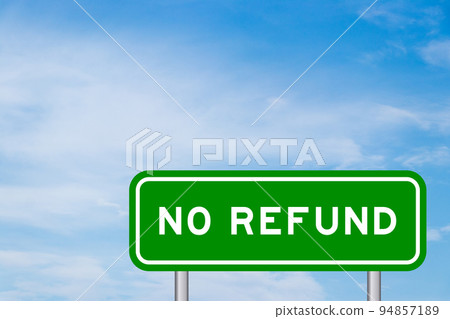 Green color transportation sign with word no refund on blue sky with white cloud background Green color transportation sign with word no refund on blue sky with white cloud background 94857189