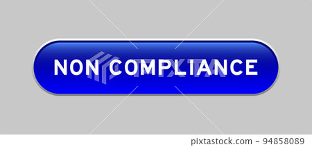 Blue color capsule shape button with word non compliance on gray background Blue color capsule shape button with word non compliance on gray background 94858089