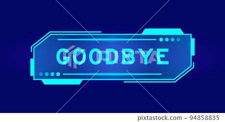 Futuristic hud banner that have word goodbye on user interface screen on blue background Futuristic hud banner that have word goodbye on user interface screen on blue background 94858835