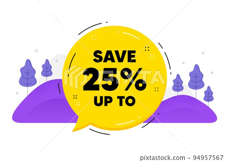 Save up to 25 percent. Speech bubble chat balloon. Discount Sale offer price sign. Special offer symbol. Talk discount message. Voice dialogue cloud. Vector 94957567