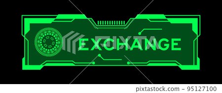 Green color of futuristic hud banner that have word exchange on user interface screen on black background Green color of futuristic hud banner that have word exchange on user interface screen on black background 95127100