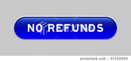Blue color capsule shape button with word no refunds on gray background Blue color capsule shape button with word no refunds on gray background 95160944