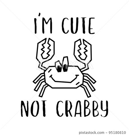 Funny illustration of silhouette cartoon crab with I Am Cute Not Crabby inscription against white background 95180810