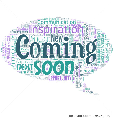 Big word cloud in the shape of dialog box with words coming soon. Something is going to happen in really short time of period Big word cloud in the shape of dialog box with words coming soon. Something is going to happen in really short time of period 95259420