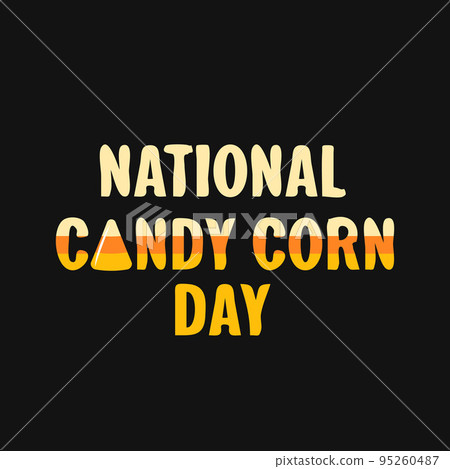 National Candy Corn Day. Cute Halloween treat. Funny holiday on October 30. Vector template for greeting card, banner, typography poster, t-shirt, etc National Candy Corn Day. Cute Halloween treat. Funny holiday on October 30. Vector template for greeting card, banner, typography poster, t-shirt, etc 95260487