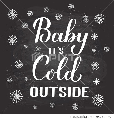 Baby Its Cold Outside hand lettering on chalkboard background. Winter quote calligraphy. Vector template for typography poster, banner, invitation, label, flyer, etc Baby Its Cold Outside hand lettering on chalkboard background. Winter quote calligraphy. Vector template for typography poster, banner, invitation, label, flyer, etc 95260489