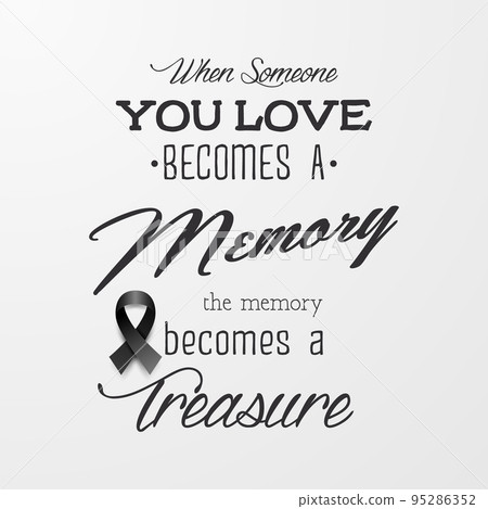 When Someone You Love Becomes a Memory the Memory Becomes a Treasure. Vector Quote Funeral Typographical Background. Design Template for Card Invitation with Bblack Silk Ribbon When Someone You Love Becomes a Memory the Memory Becomes a Treasure. Vector Quote Funeral Typographical Background. Design Template for Card Invitation with Bblack Silk Ribbon 95286352