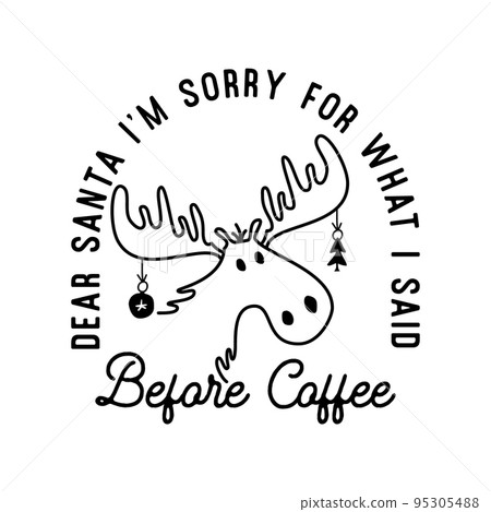 Mountain Camping christmas badge design with Moose in line art style and quote dear santa I'm sorry for what I said before coffee. Travel logo graphics. Stock vector label 95305488