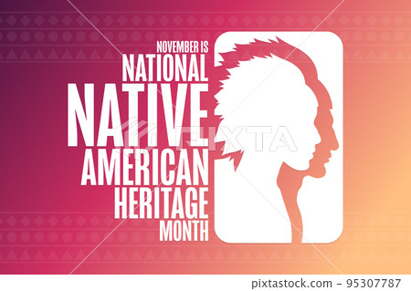 November is National Native American Heritage Month. Holiday concept. Template for background November is National Native American Heritage Month. Holiday concept. Template for background 95307787