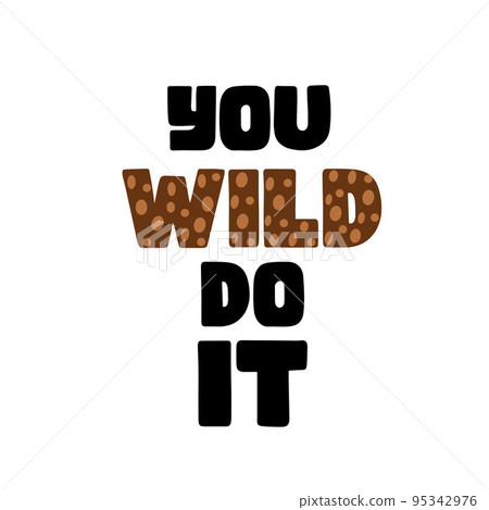 You Wild Do It motivational funny quote for design decoration print, template, poster. 95342976