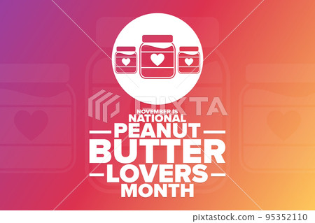 November is National Peanut Butter Lovers Month. Holiday concept. Template for background, banner November is National Peanut Butter Lovers Month. Holiday concept. Template for background, banner 95352110