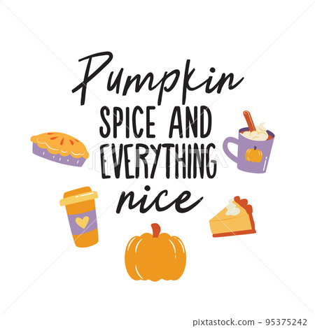 Pumpkin spice and Everything nice illustration. Vector Autumn Thanksgiving quote on white background. Pumpkin spice and Everything nice illustration. Vector Autumn Thanksgiving quote on white background. 95375242