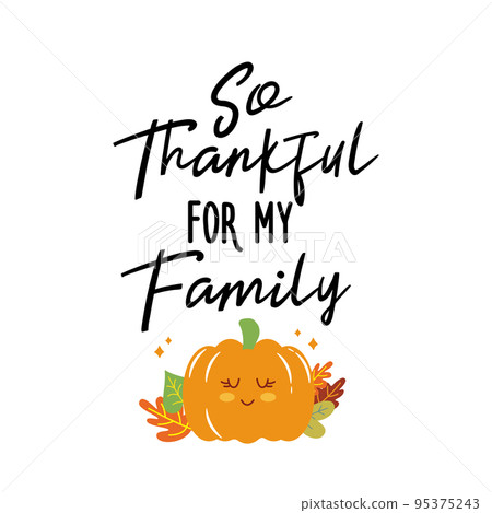 So Thankful for my Family sign. Vector Autumn Thanksgiving quote on white background. So Thankful for my Family sign. Vector Autumn Thanksgiving quote on white background. 95375243