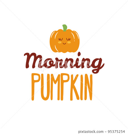 Morning pumpkin sign with cute pumpkin. Vector Autumn Thanksgiving quote on white background. 95375254