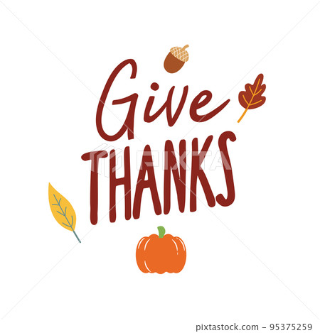 Give Thanks. Vector Autumn Thanksgiving quote on white background with pumpkin and leaves Give Thanks. Vector Autumn Thanksgiving quote on white background with pumpkin and leaves 95375259