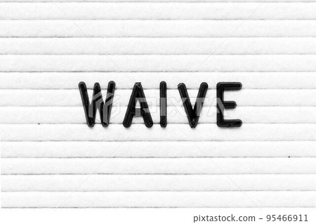 Black color letter in word waive on white felt board background 95466911
