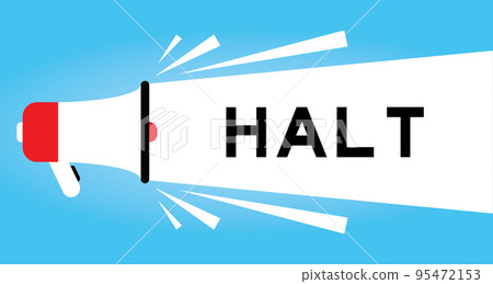 Color megaphone icon with word halt in white banner on blue background Color megaphone icon with word halt in white banner on blue background 95472153