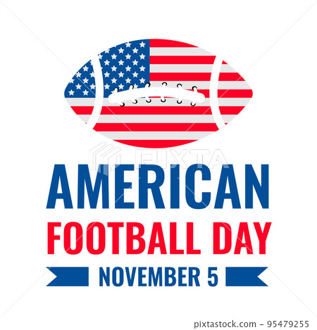 American Football Day. Annual holiday on November 5. Vector template for typography poster, banner, sticker, t-shirt, etc American Football Day. Annual holiday on November 5. Vector template for typography poster, banner, sticker, t-shirt, etc 95479255