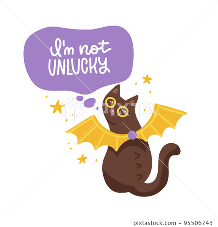 I am not unlucky - funny lettering quote with cute black cat wearing bat wings. Kitten calligraphy sign for print, social media. Kitty poster for t shirts, gifts, mugs designs. Vector illustration. 95506743