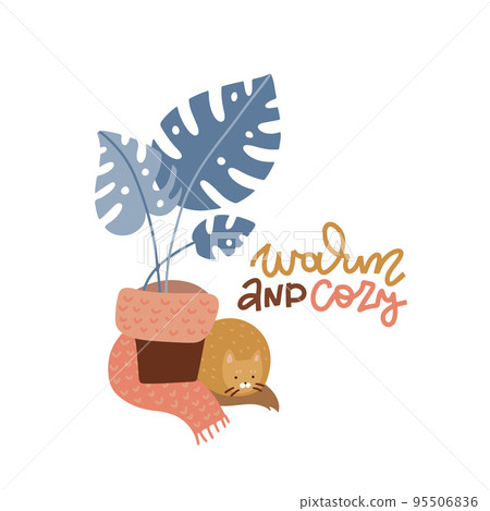 Warm and cozy - hand drawn lettering card with potted Monstera wrapped in a knitted scarf and a sleeping cat. Hygge flat vector style illustrations. Warm and cozy - hand drawn lettering card with potted Monstera wrapped in a knitted scarf and a sleeping cat. Hygge flat vector style illustrations. 95506836