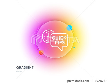 Quick tips line icon. Gradient blur button with glassmorphism. Helpful tricks sign. Tutorials symbol. Transparent glass design. Quick tips line icon. Vector Quick tips line icon. Gradient blur button with glassmorphism. Helpful tricks sign. Tutorials symbol. Transparent glass design. Quick tips line icon. Vector 95528718