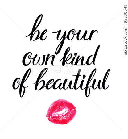 Be your own kind of beautiful 95530949