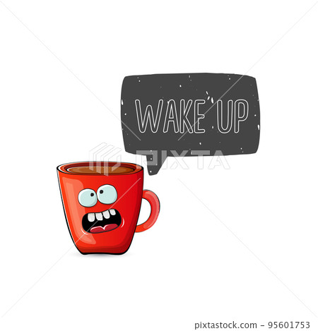 Wake up funny quote with cute red coffee cup character and speech bubble isolated white background. Vector Wake up slogan and Coffee cartoon poster, flyer, label sticker, funny banner design template 95601753