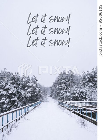 Let it snow Inspiration joke quote phrase Winter holiday landscape forest Dramatic view of snow-capped spruces on frosty day. New Year and christmas greeting card Vertical 95606105