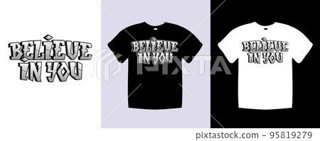 Believe in you typography t shirt lettering quotes design. Template vector art illustration with vintage style. Trendy apparel fashionable with text graphic on black and white shirt 95819279