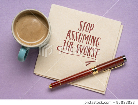 stop assuming the worst 95858858