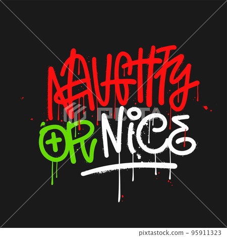 Urban graffiti lettering quote - Naughty or nice. Christmas greeting card with artbrush calligraphy, drops, sparay and leaks. Vector textured hand drawn illustration. Urban graffiti lettering quote - Naughty or nice. Christmas greeting card with artbrush calligraphy, drops, sparay and leaks. Vector textured hand drawn illustration. 95911323